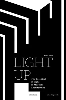 Light Up - Le potentiel de la lumière dans l'architecture des musées - Light Up - The Potential of Light in Museum Architecture