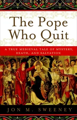 Le pape qui démissionna : Un véritable conte médiéval sur le mystère, la mort et le salut - The Pope Who Quit: A True Medieval Tale of Mystery, Death, and Salvation