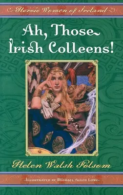 Ah, ces collégiennes irlandaises ! Les femmes héroïques d'Irlande - Ah, Those Irish Colleens!: Heroic Women of Ireland