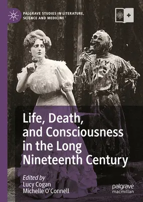 La vie, la mort et la conscience dans le long dix-neuvième siècle - Life, Death, and Consciousness in the Long Nineteenth Century