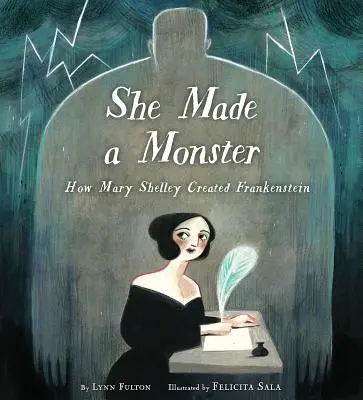 Elle a créé un monstre : Comment Mary Shelley a créé Frankenstein - She Made a Monster: How Mary Shelley Created Frankenstein