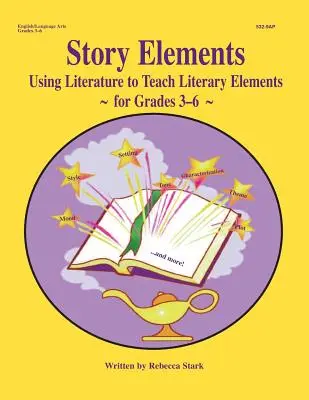 Éléments de l'histoire : 3-6 : Utiliser la littérature pour enseigner les éléments littéraires - Story Elements: Grades 3-6: Using Literature to Teach Literary Elements