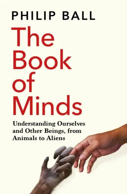 Livre de l'esprit - Comment se comprendre soi-même et les autres êtres, des animaux aux extraterrestres - Book of Minds - Understanding Ourselves and Other Beings, From Animals to Aliens