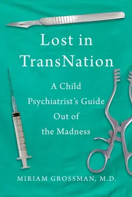 Lost in Trans Nation : Le guide d'un pédopsychiatre pour sortir de la folie - Lost in Trans Nation: A Child Psychiatrist's Guide Out of the Madness