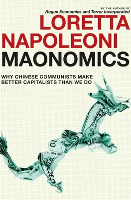 Maonomics : Pourquoi les communistes chinois sont de meilleurs capitalistes que nous - Maonomics: Why Chinese Communists Make Better Capitalists Than We Do