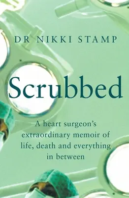 Scrubbed : Les mémoires extraordinaires d'un chirurgien cardiaque sur la vie, la mort et tout ce qu'il y a entre les deux - Scrubbed: A Heart Surgeon's Extraordinary Memoir of Life, Death and Everything in Between