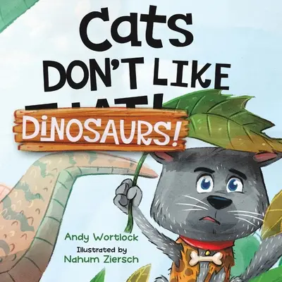 Les chats n'aiment pas les dinosaures ! Un livre d'images hilarant pour les enfants de 3 à 7 ans - Cats Don't Like Dinosaurs!: A Hilarious Rhyming Picture Book for Kids Ages 3-7