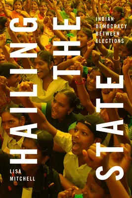 Saluer l'État : La démocratie indienne entre deux élections - Hailing the State: Indian Democracy between Elections