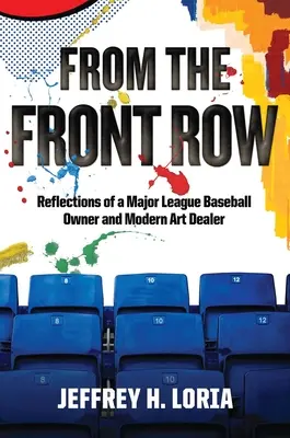 Au premier rang : Réflexions d'un propriétaire de la Ligue majeure de baseball et d'un marchand d'art moderne - From the Front Row: Reflections of a Major League Baseball Owner and Modern Art Dealer