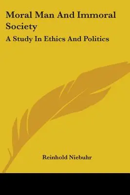 L'homme moral et la société immorale : Une étude sur l'éthique et la politique - Moral Man And Immoral Society: A Study In Ethics And Politics