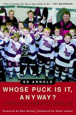 Le palet de qui est-ce, de toute façon ? Une saison au sein d'une équipe de hockey mineur novice - Whose Puck Is It, Anyway?: A Season with a Minor Novice Hockey Team