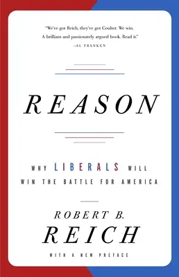 La raison : Pourquoi les libéraux gagneront la bataille pour l'Amérique - Reason: Why Liberals Will Win the Battle for America