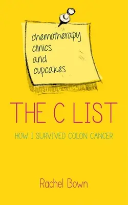 La liste C : Chimiothérapie, cliniques et gâteaux : Comment j'ai survécu au cancer du côlon - The C List: Chemotherapy, Clinics and Cupcakes: How I Survived Colon Cancer