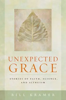 Unexpected Grace : Histoires de foi, de science et d'altruisme - Unexpected Grace: Stories of Faith, Science, and Altruism