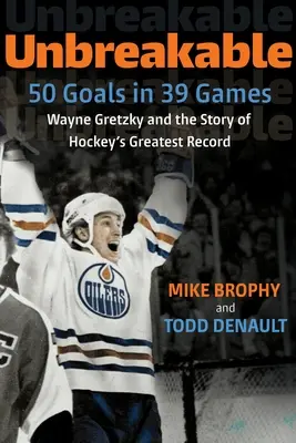 Incassable : 50 buts en 39 matchs : Wayne Gretzky et l'histoire du plus grand record du hockey - Unbreakable: 50 Goals in 39 Games: Wayne Gretzky and the Story of Hockey's Greatest Record