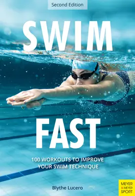 Nager vite : 100 séances d'entraînement pour améliorer votre technique de natation - Swim Fast: 100 Workouts to Improve Your Swim Technique