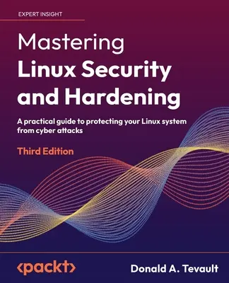 Maîtriser la sécurité et le durcissement de Linux - Troisième édition : Un guide pratique pour protéger votre système Linux contre les cyberattaques - Mastering Linux Security and Hardening - Third Edition: A practical guide to protecting your Linux system from cyber attacks