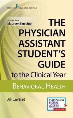 Le guide de l'étudiant en médecine assistant pour l'année clinique : Behavioral Health : Avec accès gratuit en ligne ! - The Physician Assistant Student's Guide to the Clinical Year: Behavioral Health: With Free Online Access!