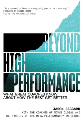 Au-delà de la haute performance : Ce que les grands entraîneurs savent sur la façon dont les meilleurs s'améliorent - Beyond High Performance: What Great Coaches Know about How the Best Get Better