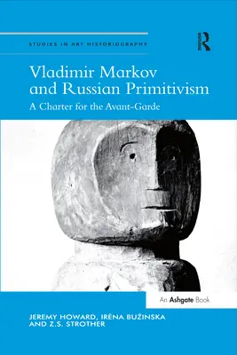 Vladimir Markov et le primitivisme russe : Une charte pour l'avant-garde - Vladimir Markov and Russian Primitivism: A Charter for the Avant-Garde