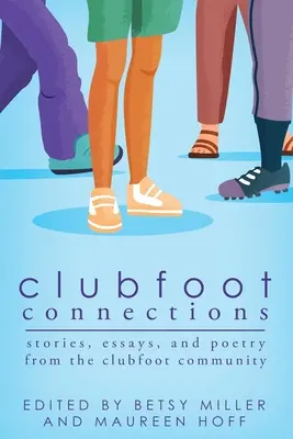 Clubfoot Connections : Histoires, essais et poèmes de la communauté du pied bot - Clubfoot Connections: Stories, Essays, and Poetry from the Clubfoot Community