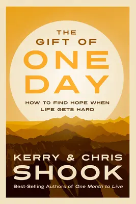 Cadeau d'un jour - Comment retrouver l'espoir quand la vie devient difficile - Gift of One Day - How to Find Hope When Life Gets Hard