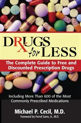 Drugs for Less : Le guide complet des médicaments de prescription gratuits et à prix réduit - Drugs for Less: The Complete Guide to Free and Discounted Prescription Drugs