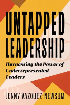 Untapped Leadership : Exploiter le pouvoir des leaders sous-représentés - Untapped Leadership: Harnessing the Power of Underrepresented Leaders