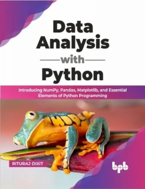 Analyse de données avec Python - Introduction à NumPy, Pandas, Matplotlib et aux éléments essentiels de la programmation Python - Data Analysis with Python - Introducing NumPy, Pandas, Matplotlib, and Essential Elements of Python Programming