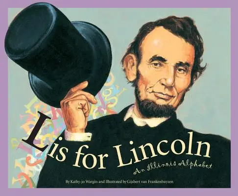 L comme Lincoln : Un alphabet de l'Illinois - L Is for Lincoln: An Illinois Alphabet