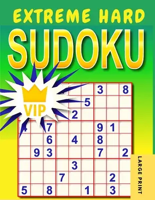 Extreme Hard Sudoku : Sudoku très difficile à extrêmement difficile avec solutions - Extreme Hard Sudoku: Very Hard to Extreme Hard Sudoku Puzzles with Solutions