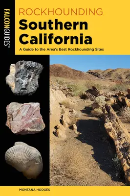 Rockhounding Southern California : Un guide des meilleurs sites d'exploration de la région - Rockhounding Southern California: A Guide to the Area's Best Rockhounding Sites