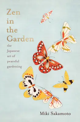 Zen in the Garden : L'art japonais du jardinage paisible - Zen in the Garden: The Japanese Art of Peaceful Gardening