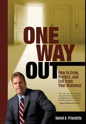 One Way Out : Comment développer, protéger et sortir de votre entreprise - One Way Out: How to Grow, Protect, and Exit from Your Business