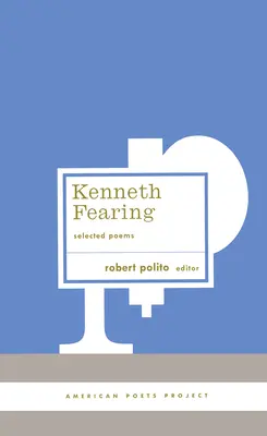 Kenneth Fearing : Poèmes choisis : (American Poets Project #8) - Kenneth Fearing: Selected Poems: (American Poets Project #8)