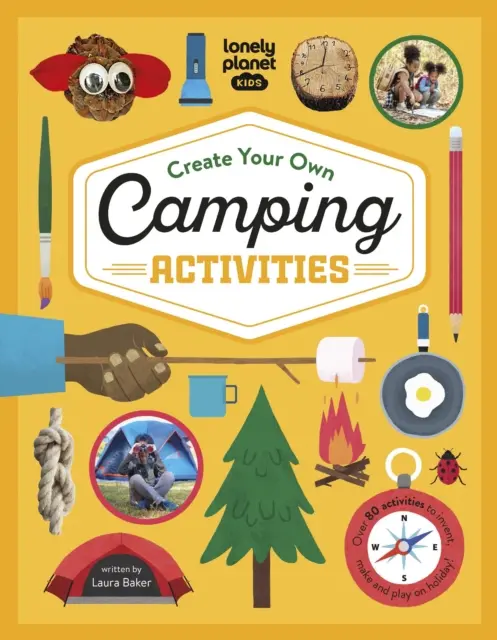 Lonely Planet Enfants Créez vos propres activités de camping - Lonely Planet Kids Create Your Own Camping Activities