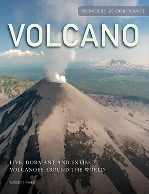 Volcan : Volcans vivants, dormants et éteints autour du monde - Volcano: Live, Dormant and Extinct Volcanoes Around the World