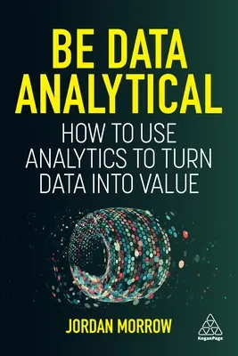 Soyez analytique : comment utiliser l'analyse pour transformer les données en valeur - Be Data Analytical: How to Use Analytics to Turn Data Into Value