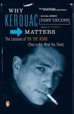 L'importance de Kerouac : Les leçons de la route (Elles ne sont pas ce que vous pensez) - Why Kerouac Matters: The Lessons of on the Road (They're Not What You Think)