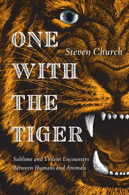 One With The Tiger - Rencontres sublimes et violentes entre l'homme et l'animal - One With The Tiger - Sublime and Violent Encounters Between Humans and Animals