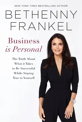 Les affaires sont personnelles : La vérité sur ce qu'il faut faire pour réussir tout en restant fidèle à soi-même - Business Is Personal: The Truth about What It Takes to Be Successful While Staying True to Yourself