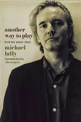Une autre façon de jouer : Poèmes 1960-2017 - Another Way to Play: Poems 1960-2017