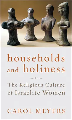 Ménages et sainteté : La culture religieuse des femmes israélites - Households and Holiness: The Religious Culture of Israelite Women