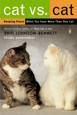 Chat contre chat : Garder la paix quand on a plus d'un chat - Cat vs. Cat: Keeping Peace When You Have More Than One Cat