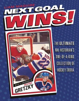 Le prochain Goal Wins ! La collection unique d'anecdotes sur le hockey de l'historien ultime de la LNH - Next Goal Wins!: The Ultimate NHL Historian's One-Of-A-Kind Collection of Hockey Trivia