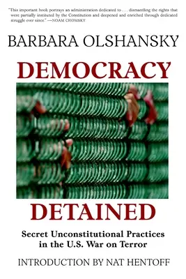 Democracy Detained : Pratiques secrètes et inconstitutionnelles dans la guerre contre le terrorisme aux États-Unis - Democracy Detained: Secret, Unconstitutional Practices in the U.S. War on Terror