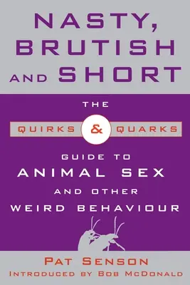 Nasty, Brutish, and Short : The Quirks & Quarks Guide to Animal Sex and Other Weird Behaviour (en anglais) - Nasty, Brutish, and Short: The Quirks & Quarks Guide to Animal Sex and Other Weird Behaviour