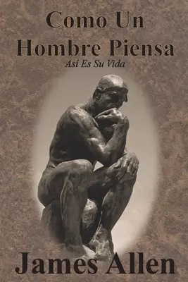 Como Un Hombre Piensa : As Es Su Vida - Como Un Hombre Piensa: As Es Su Vida