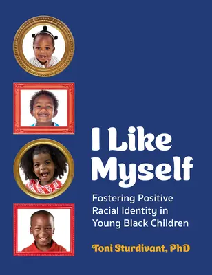 I Like Myself : Favoriser l'identité raciale positive chez les jeunes enfants noirs - I Like Myself: Fostering Positive Racial Identity in Young Black Children