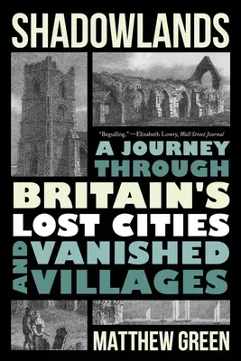 Shadowlands : Un voyage à travers les villes perdues et les villages disparus de Grande-Bretagne - Shadowlands: A Journey Through Britain's Lost Cities and Vanished Villages